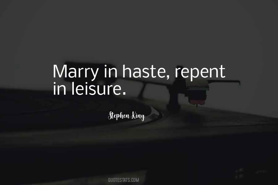 Marry In Haste Repent At Leisure Quotes #1042414