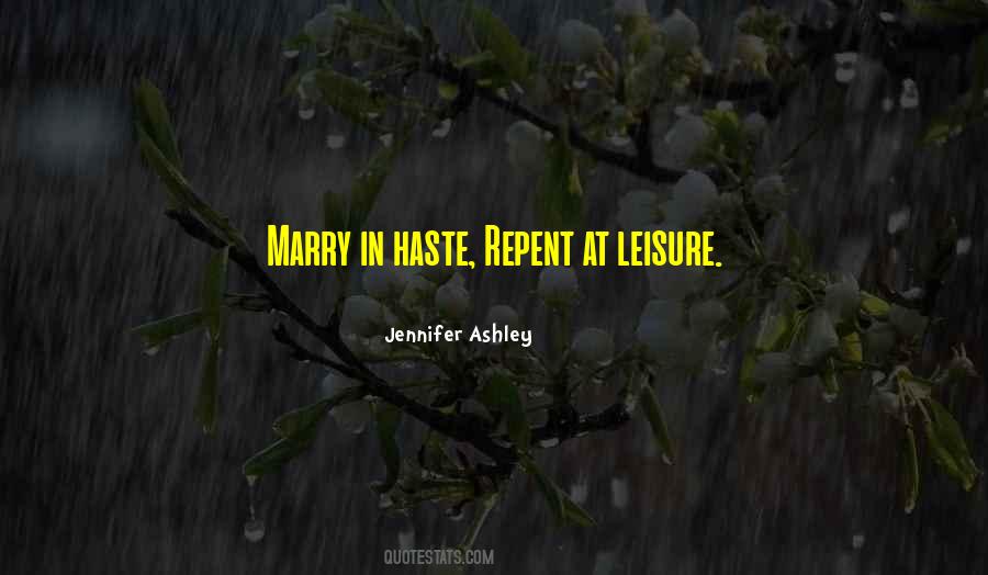 Marry In Haste Repent At Leisure Quotes #196811