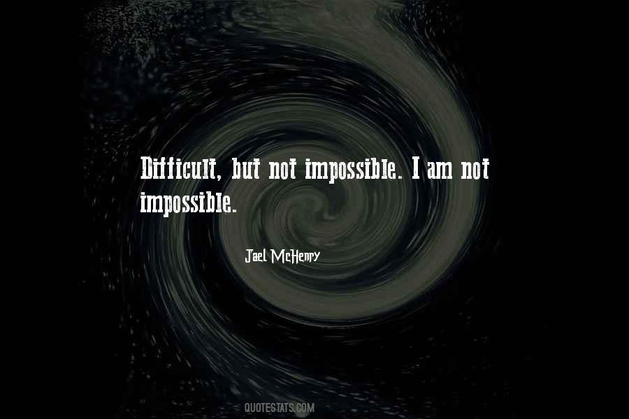 Difficult But Not Impossible Quotes #334587