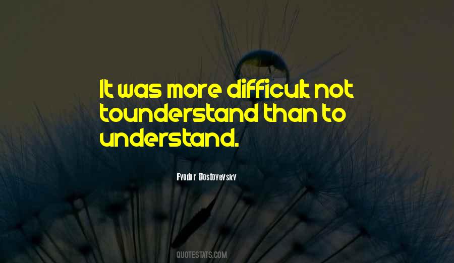 Difficult To Understand Quotes #329529
