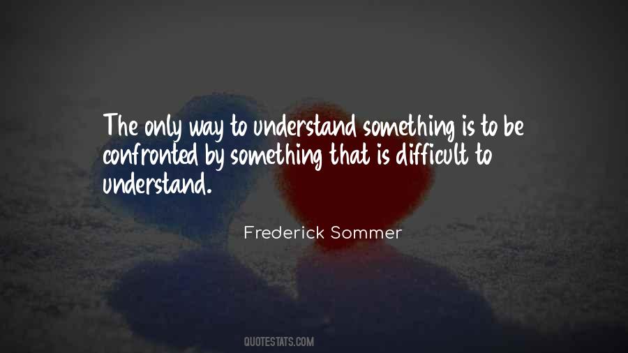 Difficult To Understand Quotes #559334