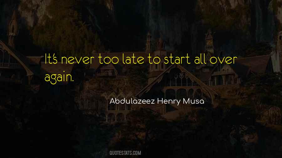 Quotes About Its Never Too Late To Start Over #558249
