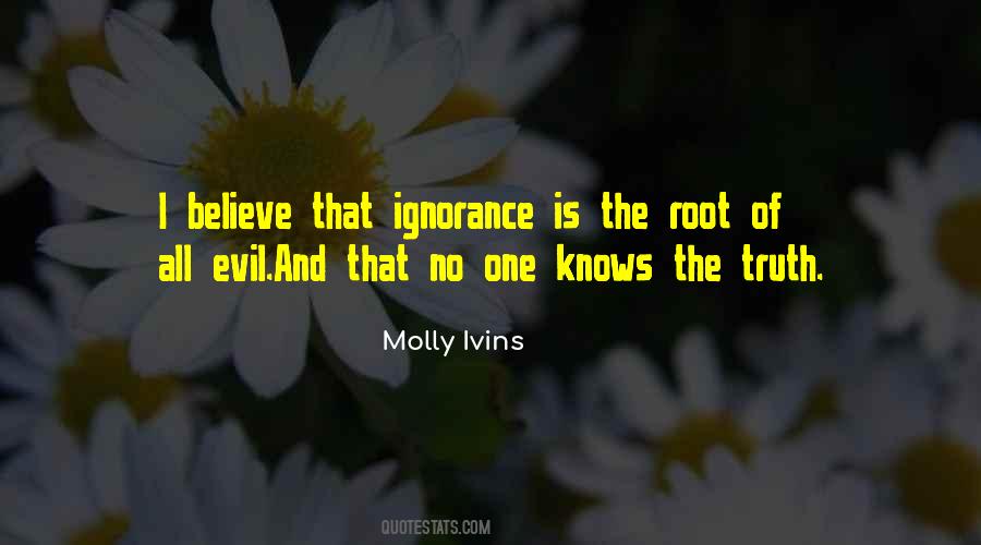 Ignorance Is The Root Of All Evil Quotes #1005869