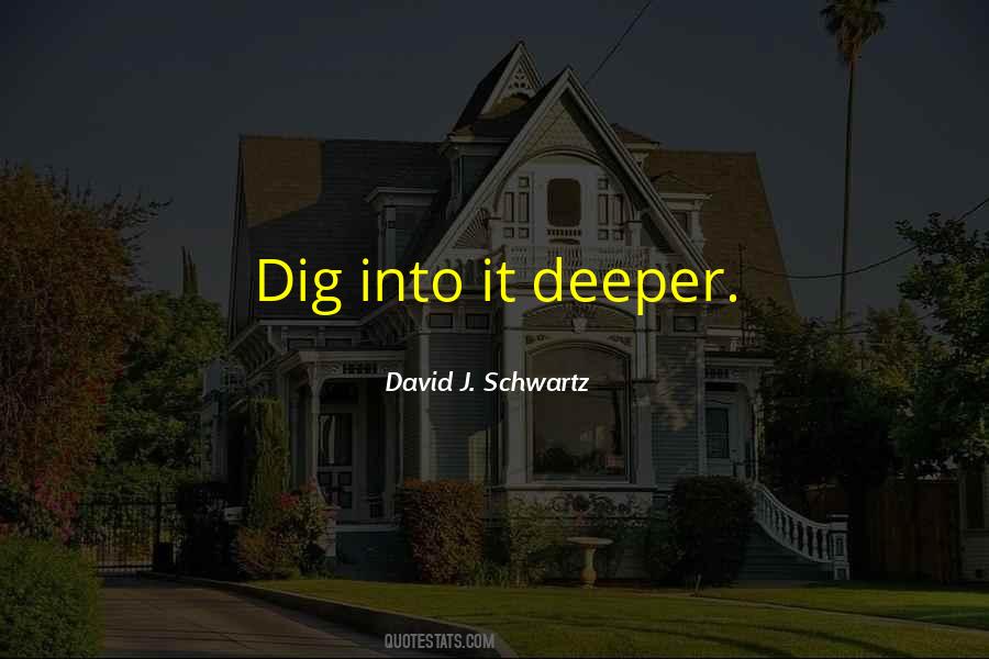 Dig Deeper Quotes #746934