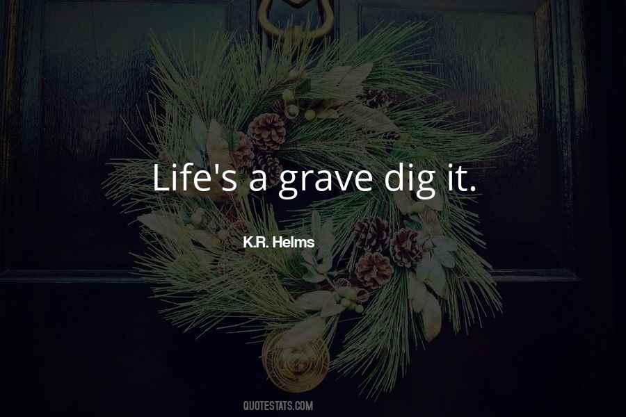 Dig Own Grave Quotes #697652
