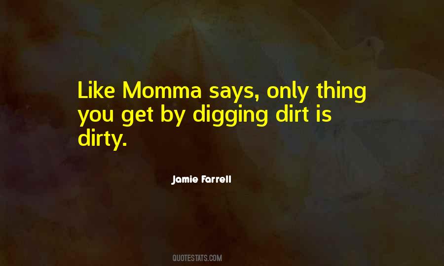 Digging Up Dirt Quotes #764416