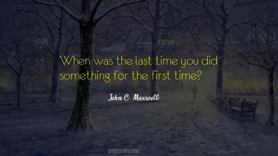 When Was The Last Time You Did Something For The First Time Quotes #1371045