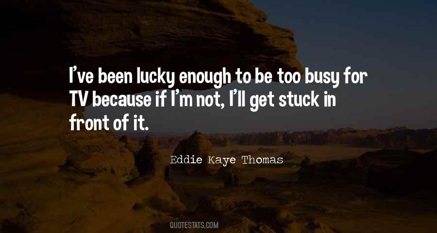 He Is Too Busy For Me Quotes #62556