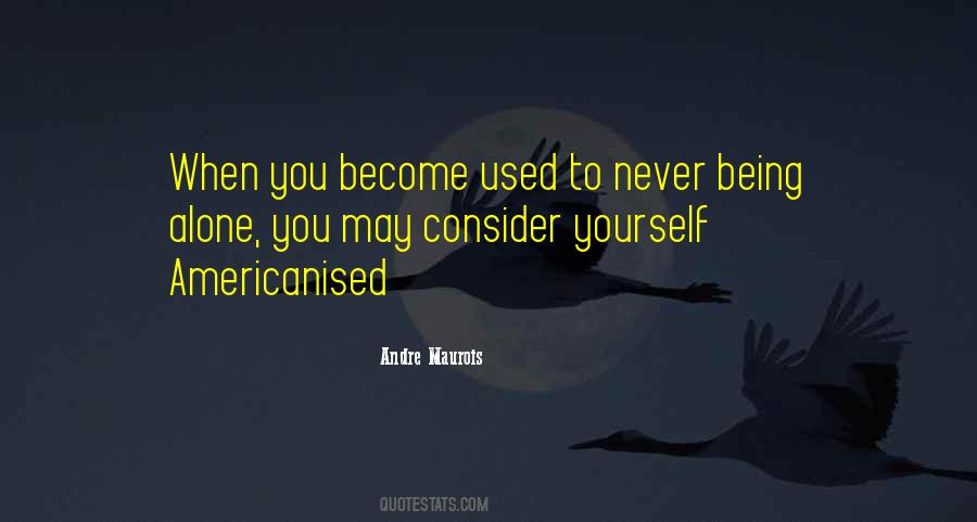 Get Used To Being Alone Quotes #1430152