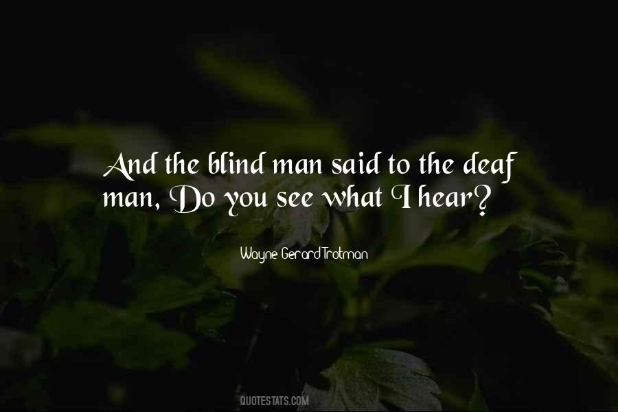 The Blind Man Said To The Deaf Man Quotes #474132