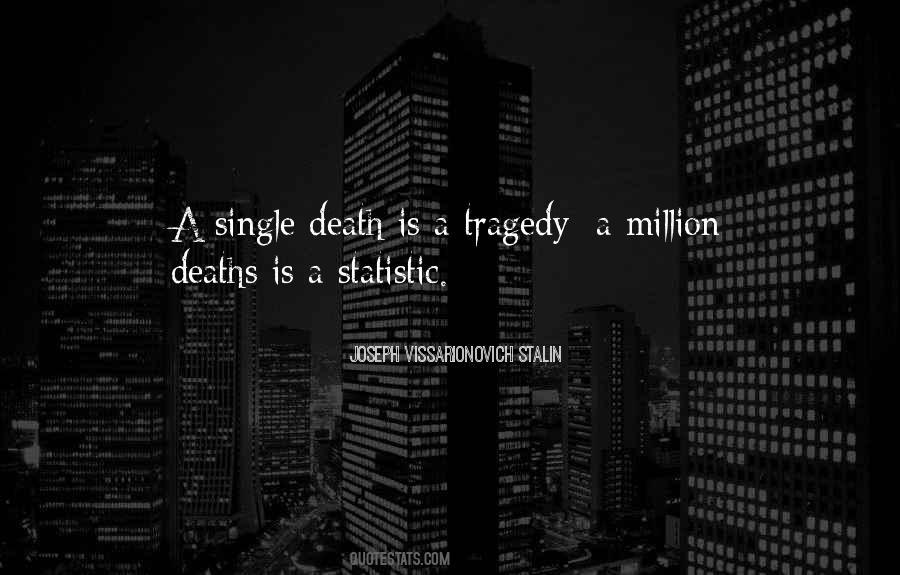 A Million Deaths Is A Statistic Quotes #498933