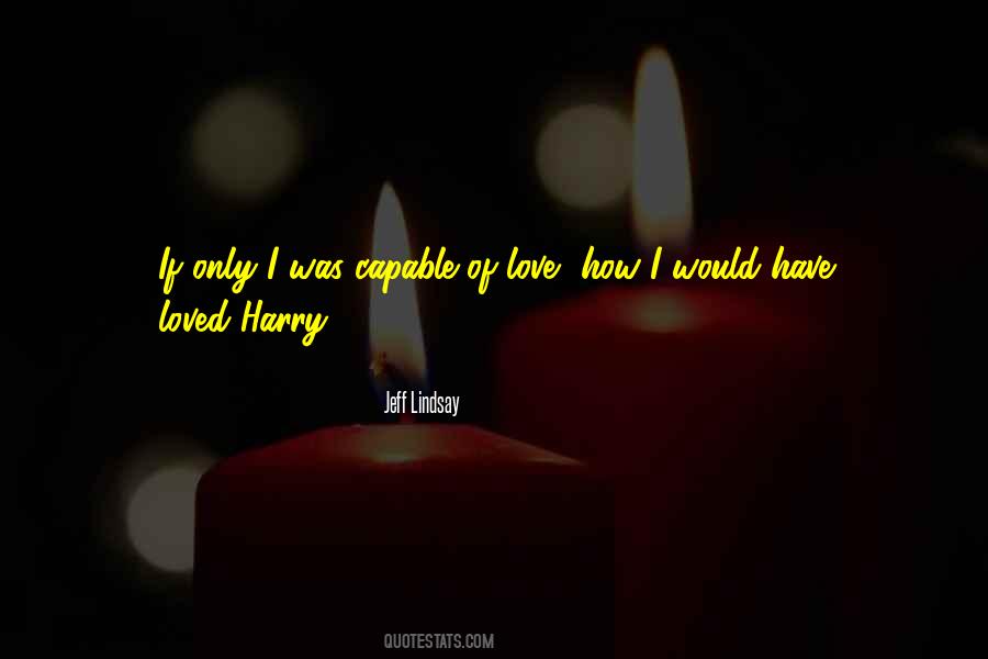 Capable Of Love Quotes #1444872