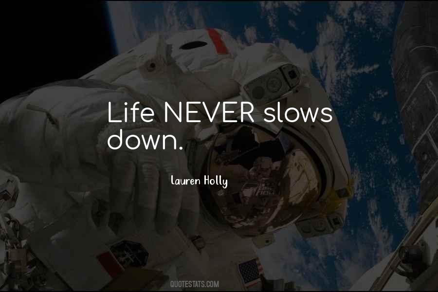 Life Slows Down Quotes #75295