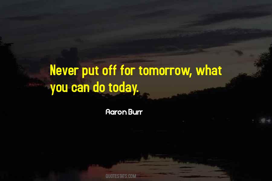Why Put Off Until Tomorrow Quotes #241427