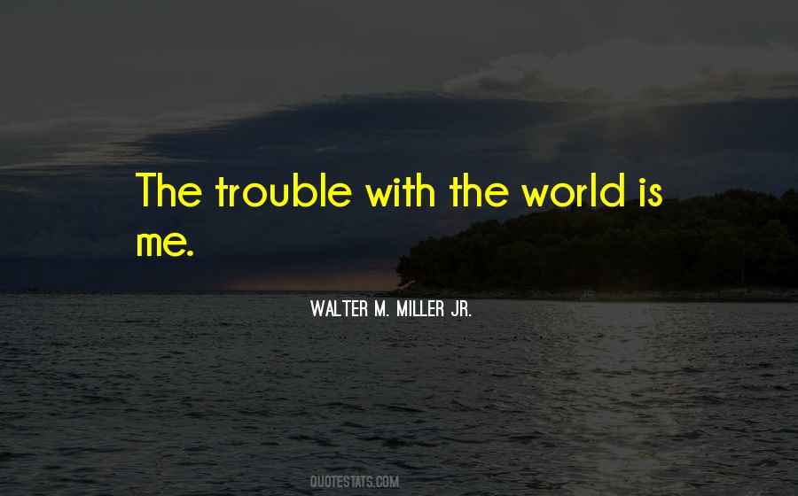 The Trouble With The World Quotes #1210211