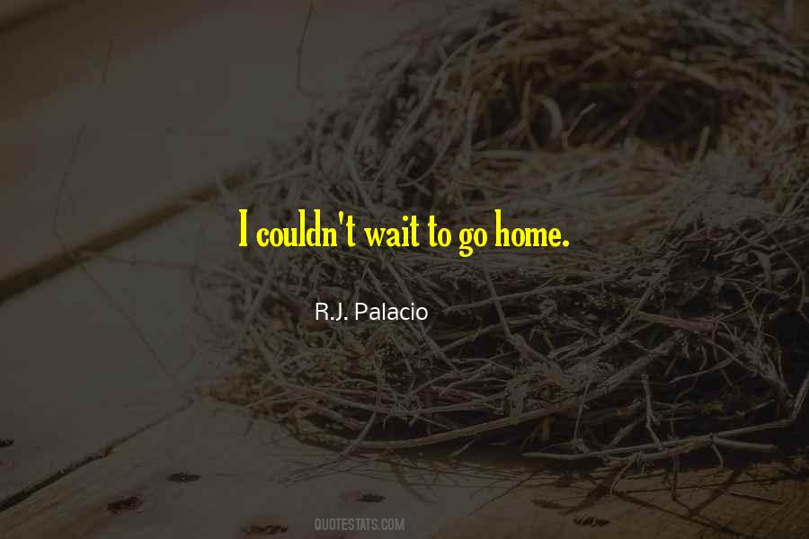 Wait For Me To Come Home Quotes #440980