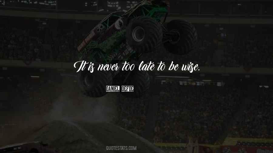 Quotes About It Is Never Too Late #1561759