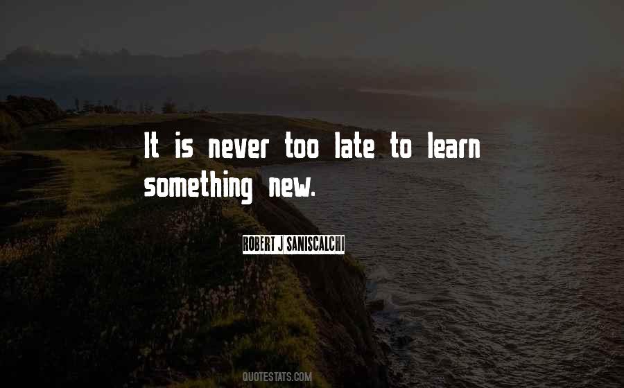 Quotes About It Is Never Too Late #1868101