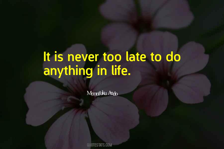 Quotes About It Is Never Too Late #286636