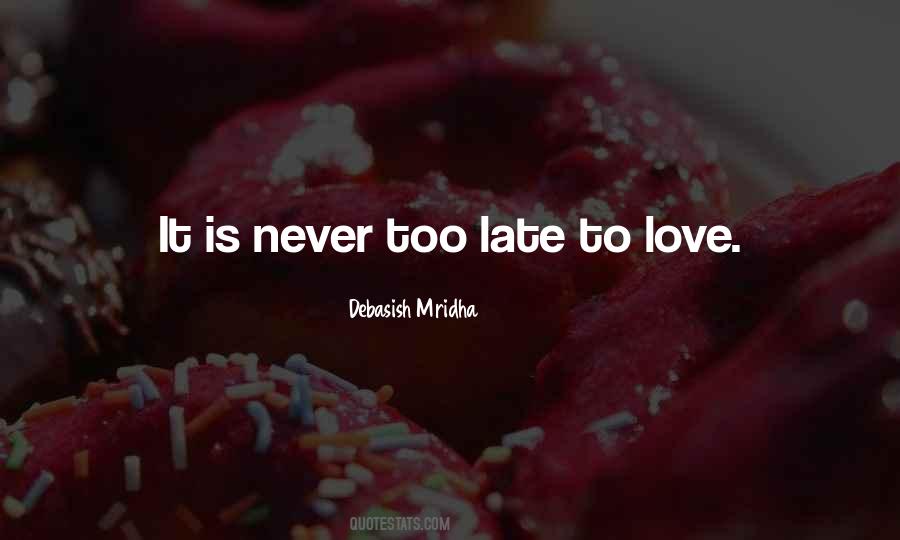 Quotes About It Is Never Too Late #747355