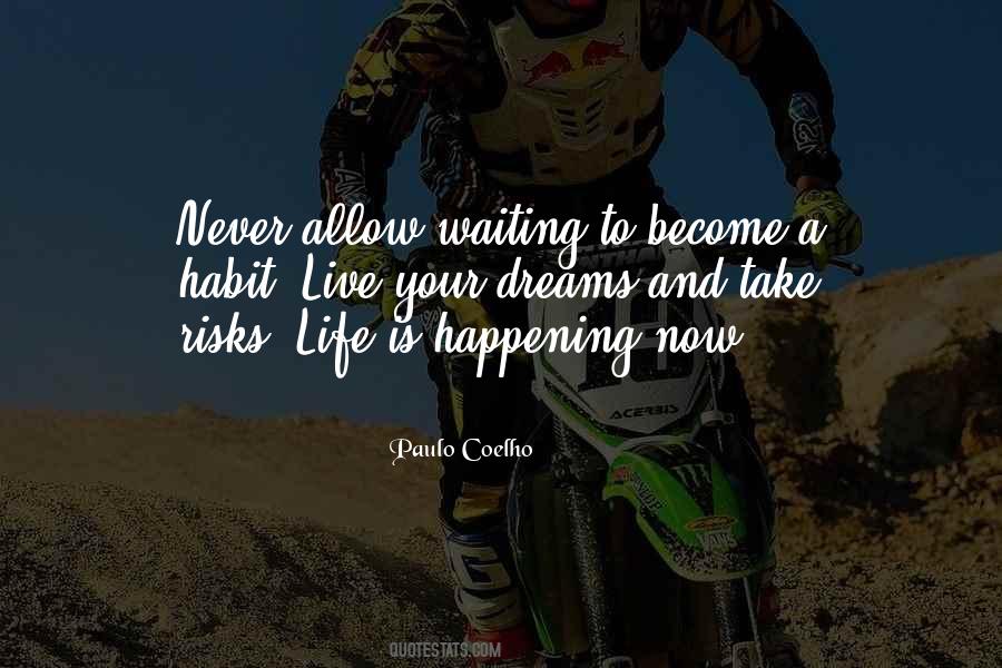 Never Allow Waiting To Become A Habit Quotes #1515592