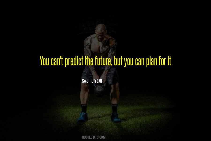 We Cannot Predict The Future Quotes #124744