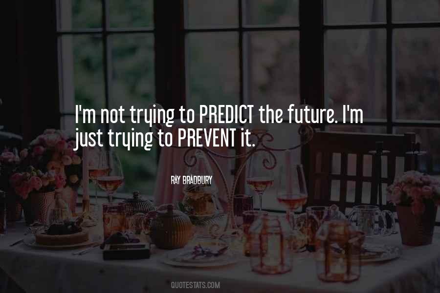 We Cannot Predict The Future Quotes #435165