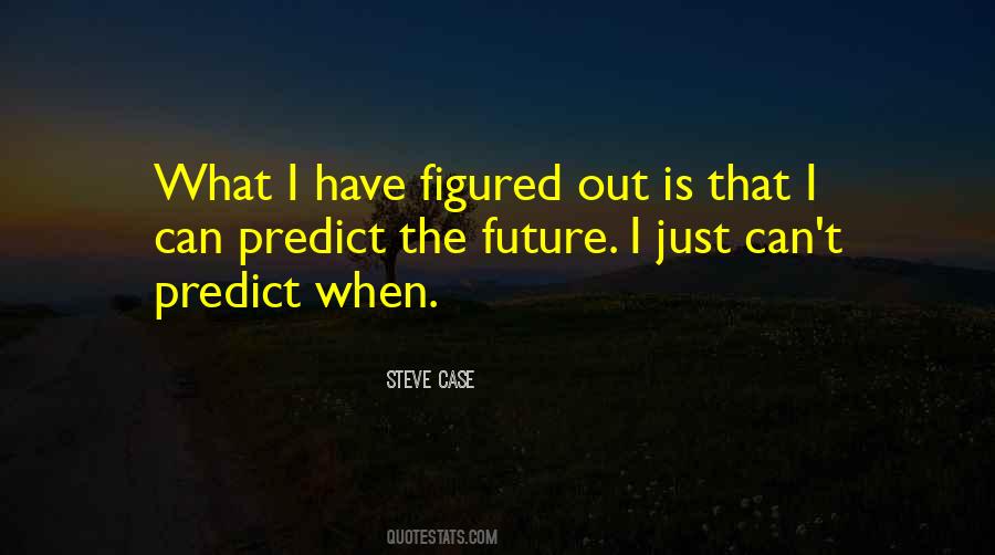 We Cannot Predict The Future Quotes #477362