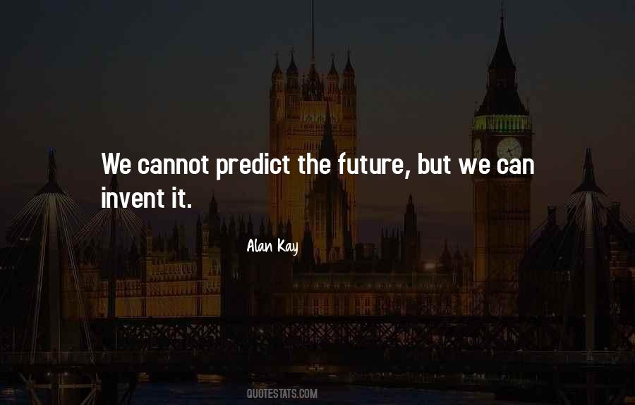 We Cannot Predict The Future Quotes #568185