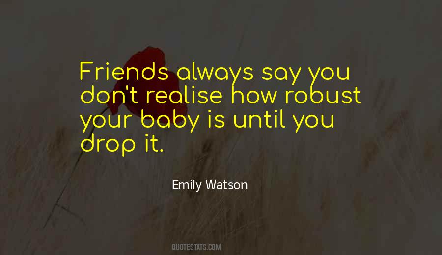You Realise Who Your Friends Are Quotes #879228