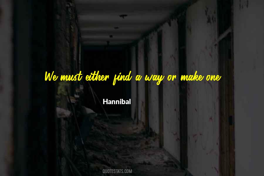 I Will Either Find A Way Or Make One Quotes #1547305