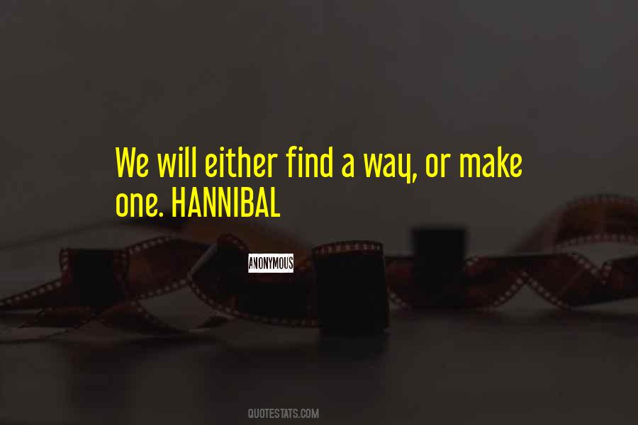 I Will Either Find A Way Or Make One Quotes #279287