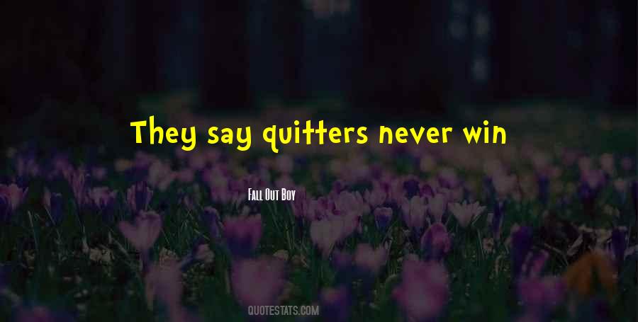 They Say Quitters Never Win Quotes #1109738