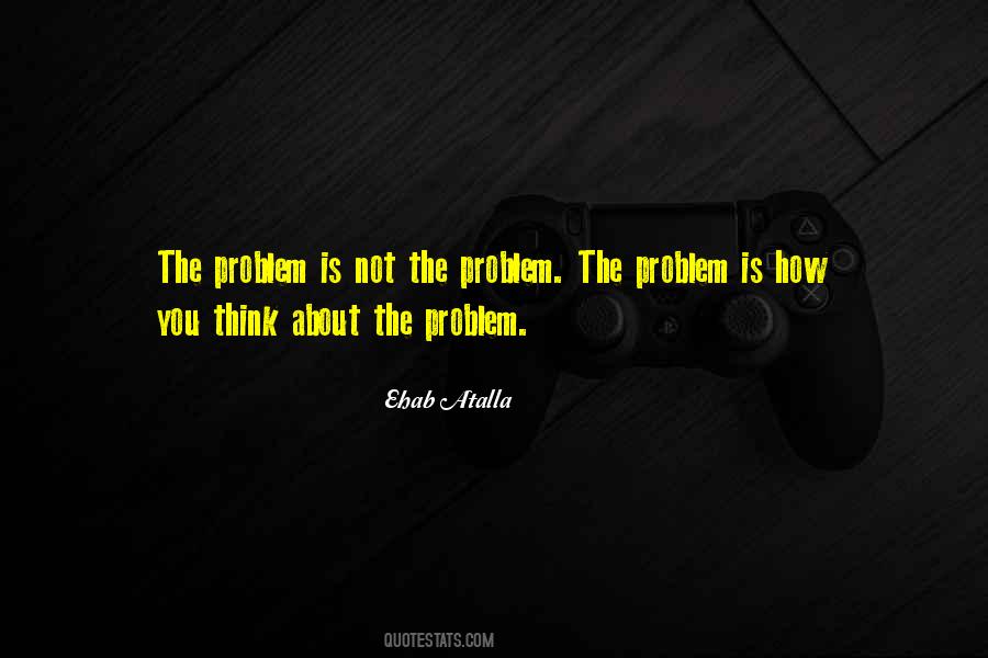 The Problem Is Not The Problem Quotes #906868