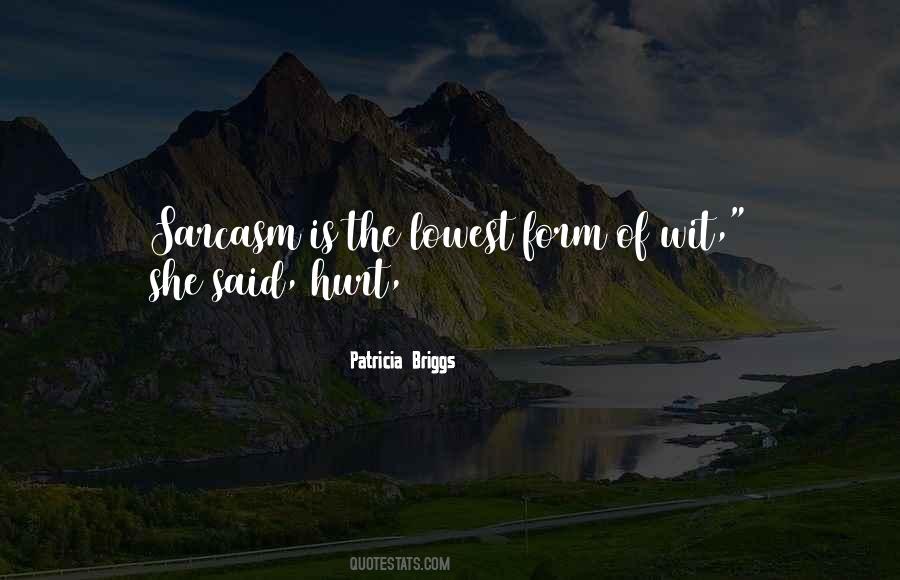 Sarcasm Is The Lowest Form Of Wit Quotes #1206206