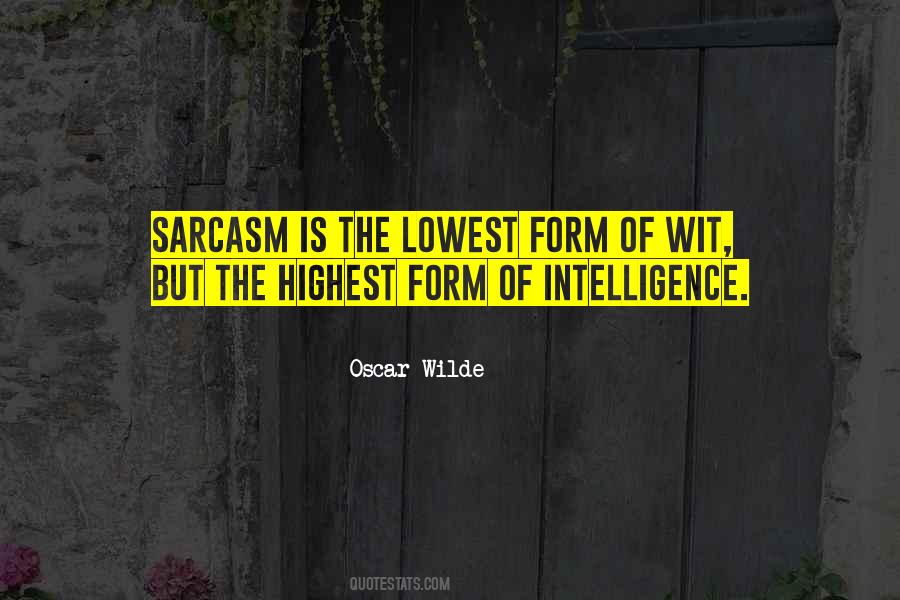 Sarcasm Is The Lowest Form Of Wit Quotes #1779473