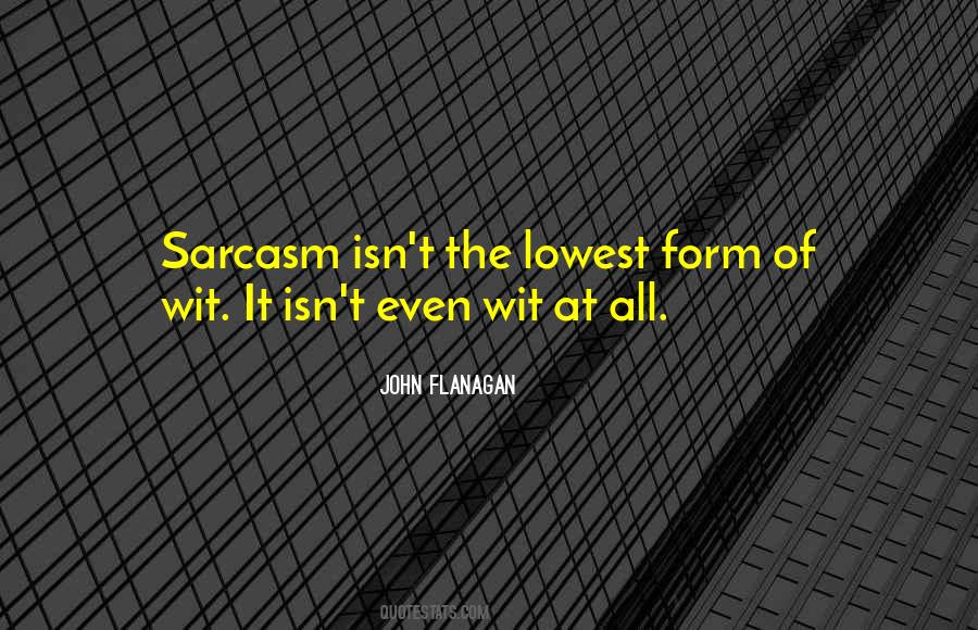 Sarcasm Is The Lowest Form Of Wit Quotes #863725