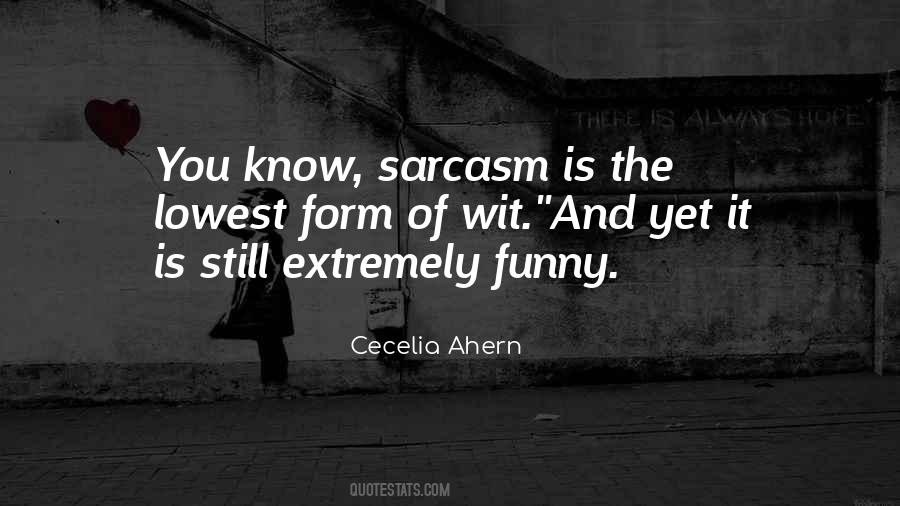 Sarcasm Is The Lowest Form Of Wit Quotes #874770