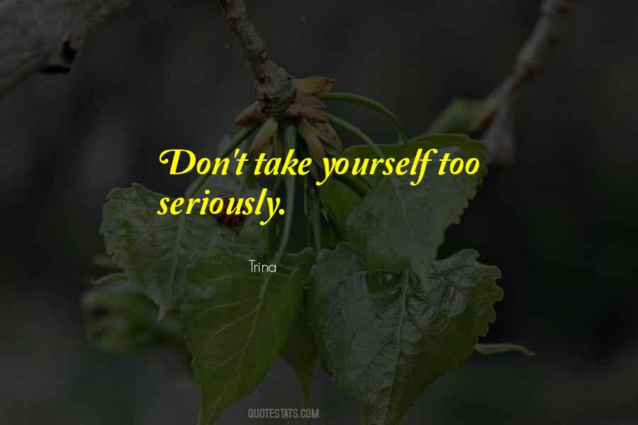 Dont Take Things Too Seriously Quotes #128571