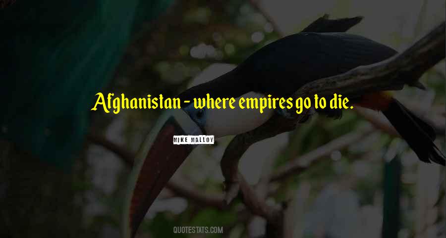 Afghanistan Is Where Empires Go To Die Quotes #1281410 Afghanistan Is Where Empires Go To Die Quotes #1281410