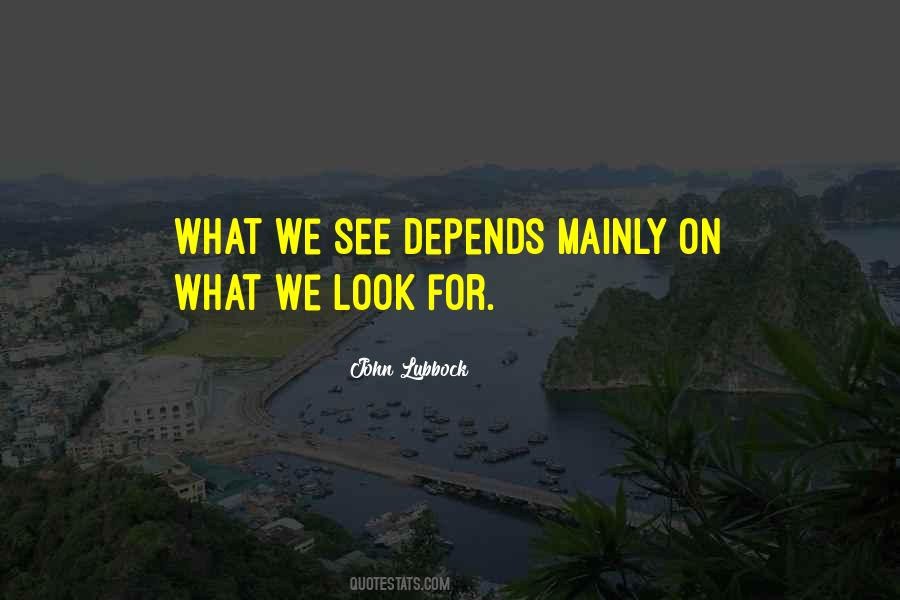 It Depends On How You Look At Things Quotes #397529