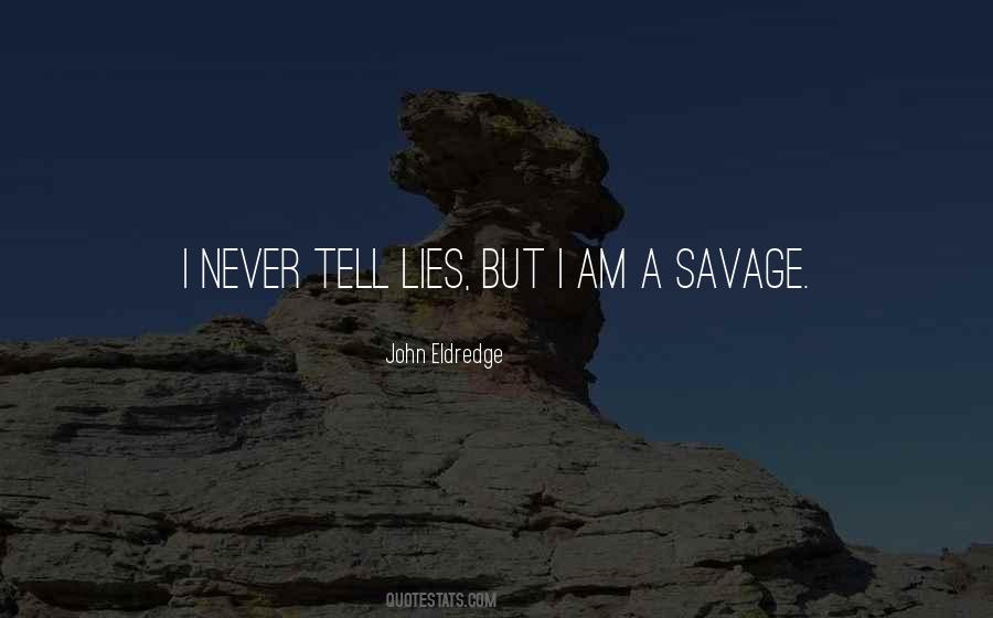 I Am A Savage Quotes #1142409
