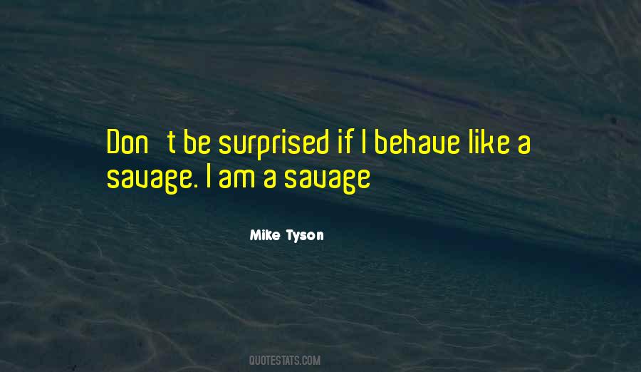 I Am A Savage Quotes #506830
