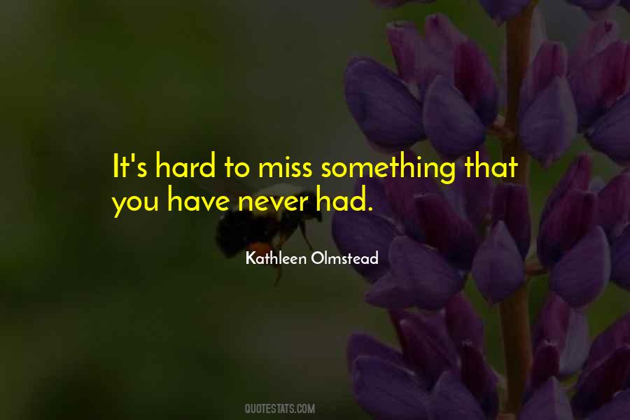 Its Hard To Miss You Quotes #1503650