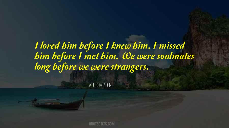 I Loved You Before I Met You Quotes #488254