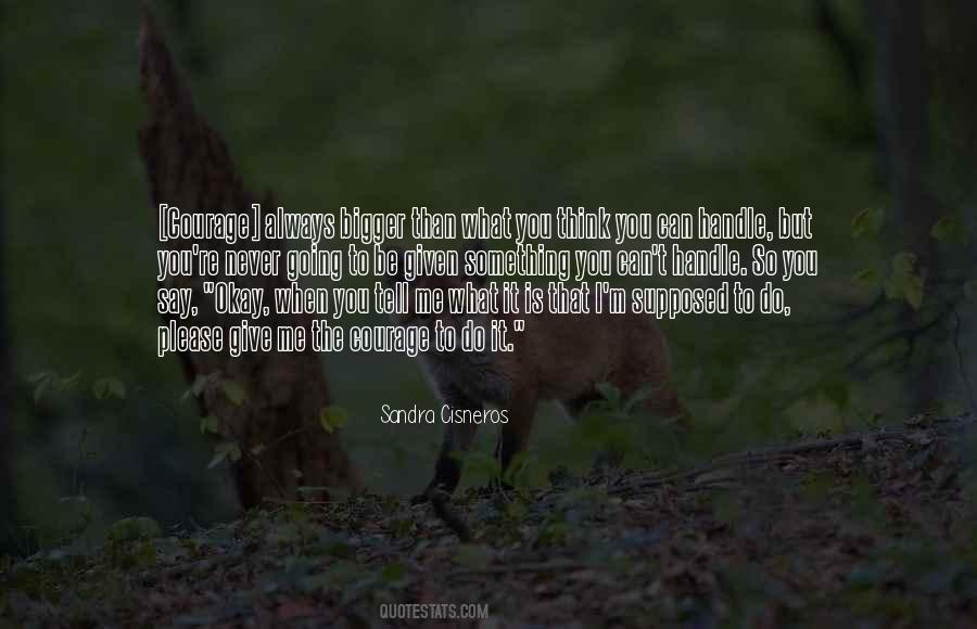 Courage To Tell You Quotes #296017