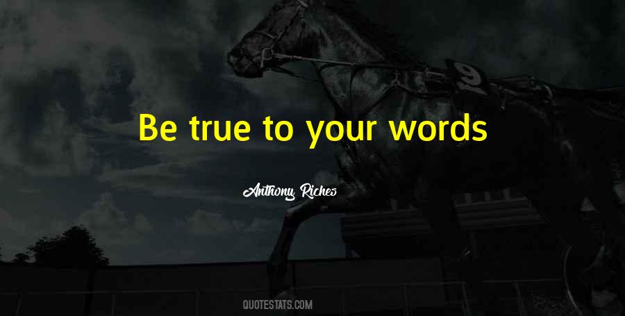 Be True To Your Words Quotes #525403