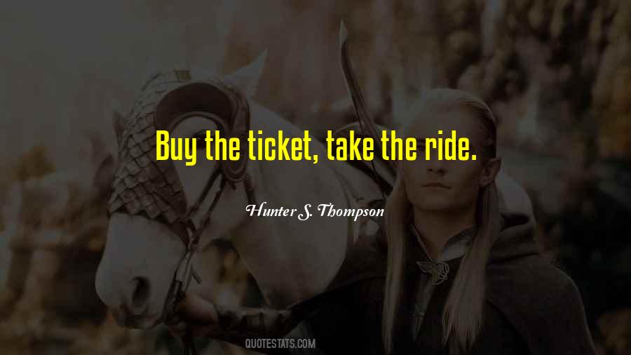 Hunter S Thompson Buy The Ticket Quotes #1053433