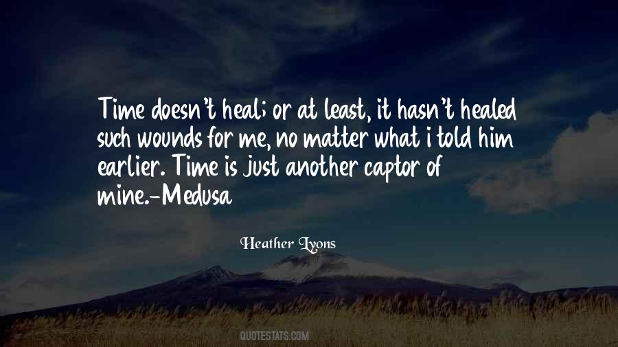 Time Does Not Heal All Wounds Quotes #328487