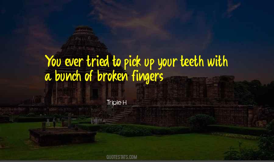 Broken Teeth Quotes #1762115